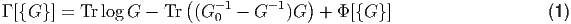                        (   -1     -1  )
Γ [{G }] = Tr log G -  Tr (G 0  - G   )G  + Φ [{G } ]                   (1 )

