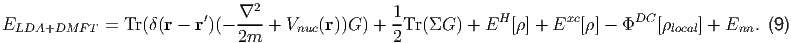                                2
                         ′   -∇--                1-           H        xc       DC
ELDA+DMF   T = Tr(δ(r - r )(- 2m  + Vnuc(r))G ) + 2Tr(ΣG  ) + E  [ρ] + E  [ρ] - Φ   [ρlocal] + Enn. (9)
