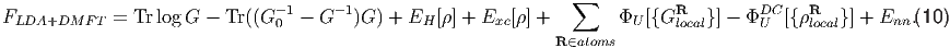                                                                  ∑
FLDA+DMF   T = Tr log G - Tr ((G -01 - G -1)G ) + EH [ρ] + Exc[ρ] +       ΦU [{GRlocal} ] - ΦDCU [{ρRlocal}] + Enn.(10 )
                                                               R ∈atoms
